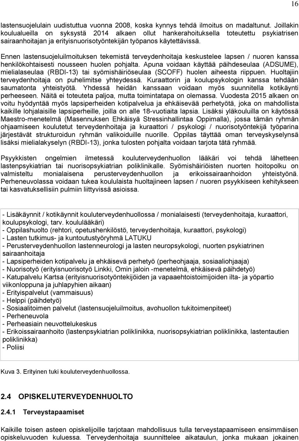 Ennen lastensuojeluilmoituksen tekemistä terveydenhoitaja keskustelee lapsen / nuoren kanssa henkilökohtaisesti nousseen huolen pohjalta.
