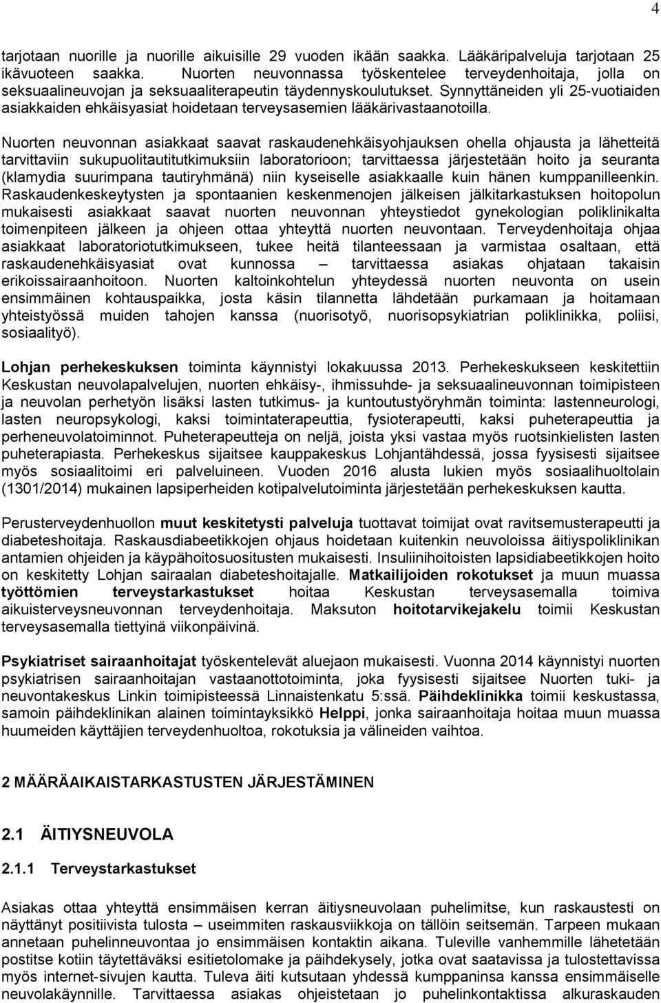 Synnyttäneiden yli 25-vuotiaiden asiakkaiden ehkäisyasiat hoidetaan terveysasemien lääkärivastaanotoilla.
