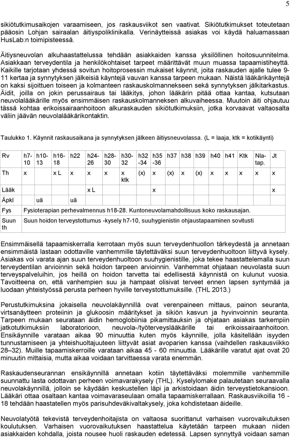 Asiakkaan terveydentila ja henkilökohtaiset tarpeet määrittävät muun muassa tapaamistiheyttä.