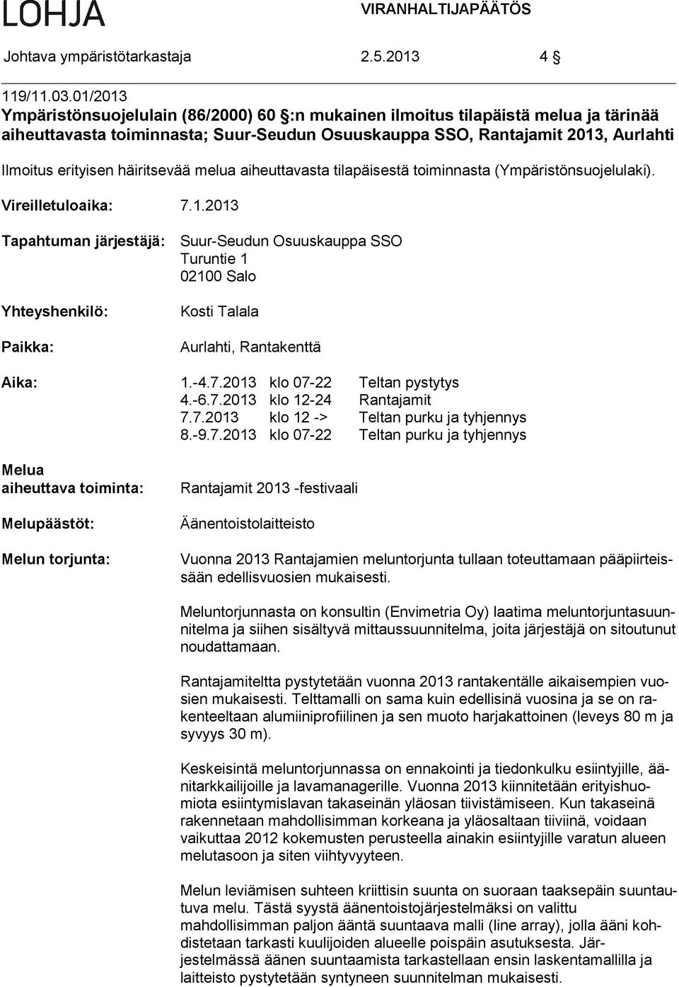 häiritsevää melua aiheuttavasta tilapäisestä toiminnasta (Ympäristönsuojelulaki). Vireilletuloaika: 7.1.
