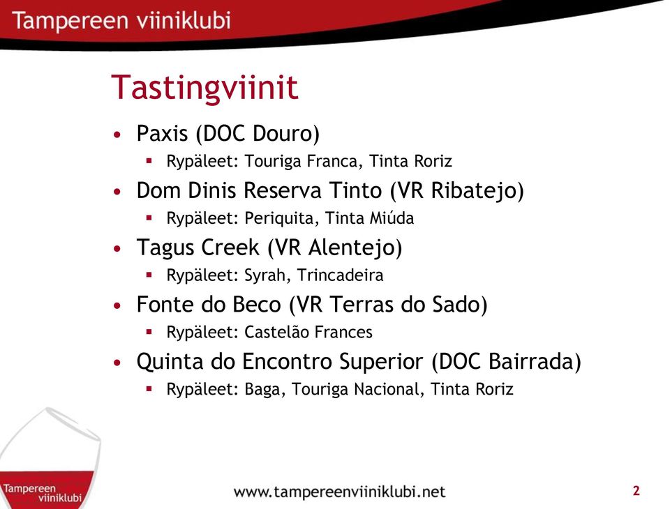 Rypäleet: Syrah, Trincadeira Fonte do Beco (VR Terras do Sado) Rypäleet: Castelão