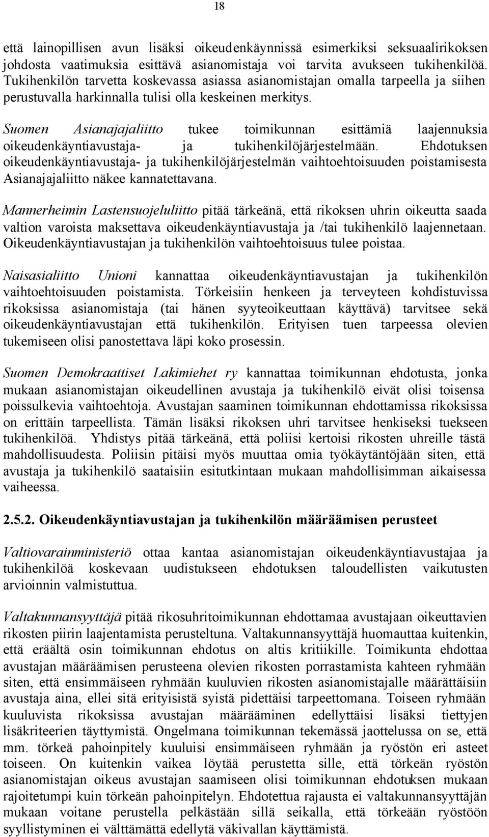 Suomen Asianajajaliitto tukee toimikunnan esittämiä laajennuksia oikeudenkäyntiavustaja- ja tukihenkilöjärjestelmään.