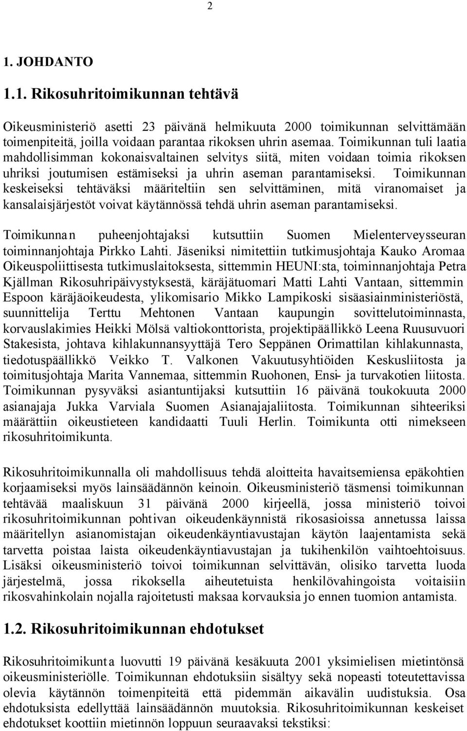 Toimikunnan keskeiseksi tehtäväksi määriteltiin sen selvittäminen, mitä viranomaiset ja kansalaisjärjestöt voivat käytännössä tehdä uhrin aseman parantamiseksi.
