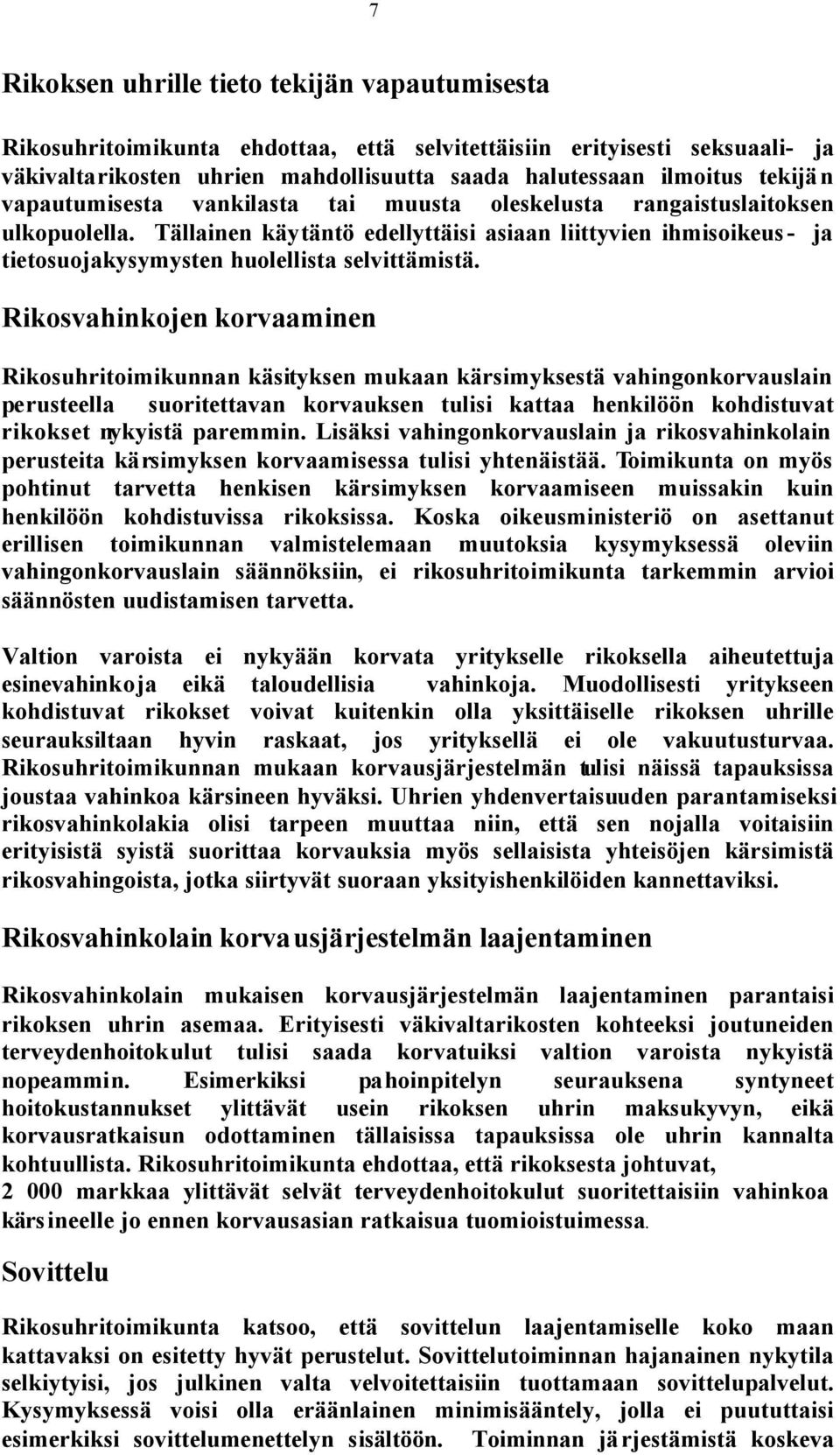 Rikosvahinkojen korvaaminen Rikosuhritoimikunnan käsityksen mukaan kärsimyksestä vahingonkorvauslain perusteella suoritettavan korvauksen tulisi kattaa henkilöön kohdistuvat rikokset nykyistä