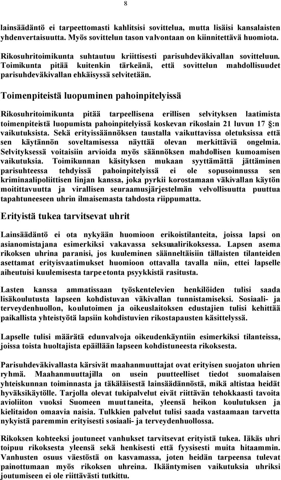 Toimenpiteistä luopuminen pahoinpitelyissä Rikosuhritoimikunta pitää tarpeellisena erillisen selvityksen laatimista toimenpiteistä luopumista pahoinpitelyissä koskevan rikoslain 21 luvun 17 :n