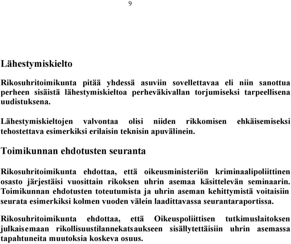 Toimikunnan ehdotusten seuranta Rikosuhritoimikunta ehdottaa, että oikeusministeriön kriminaalipoliittinen osasto järjestäisi vuosittain rikoksen uhrin asemaa käsittelevän seminaarin.