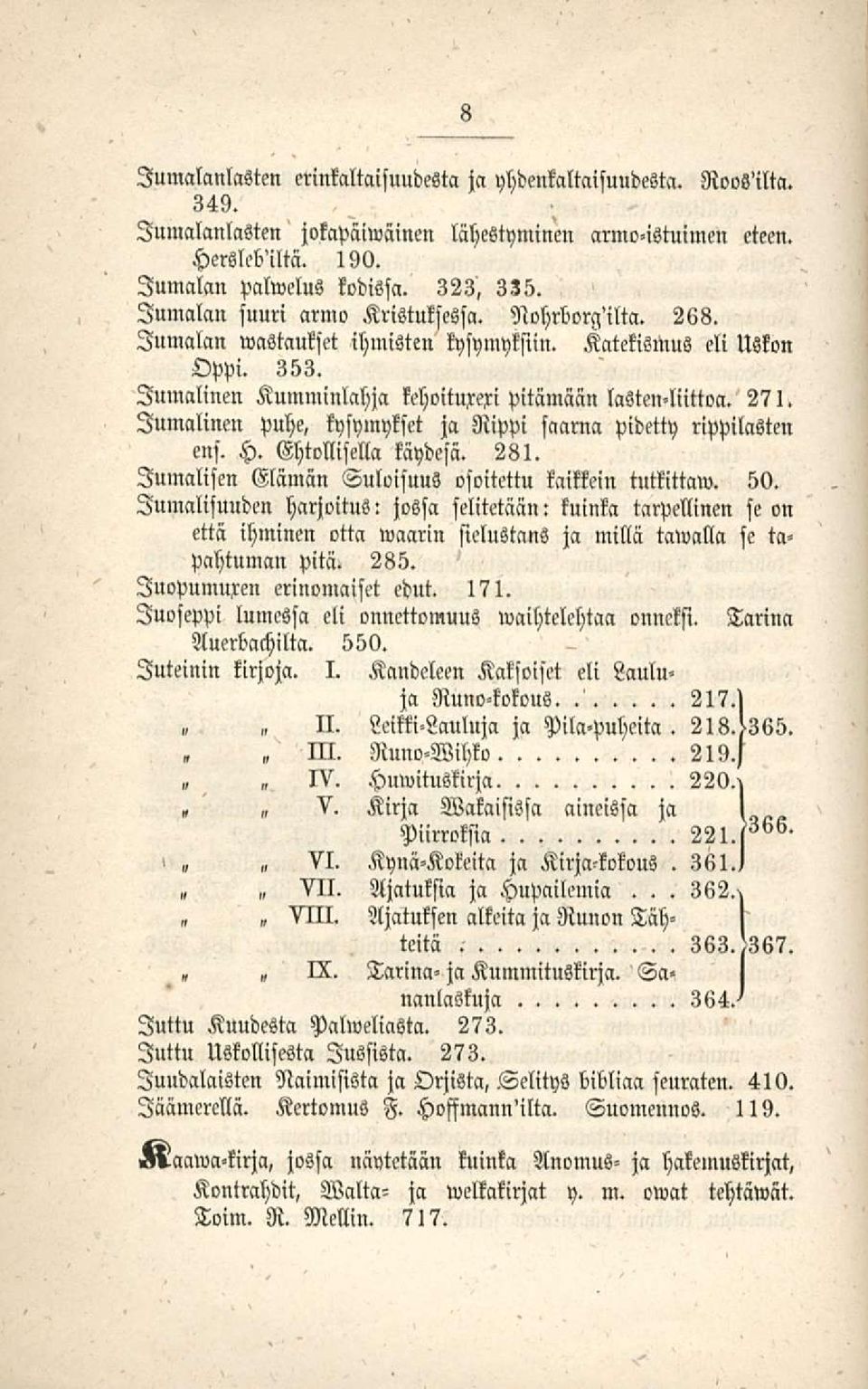 Jumalinen puhe, kysymykset ja Rippi saarna pidetty rippilasten ens. H. Ghtollisella käydesä. 281. Jumalisen Elämän Suloisuus osoitettu kaikkein tutkittaw. 50.