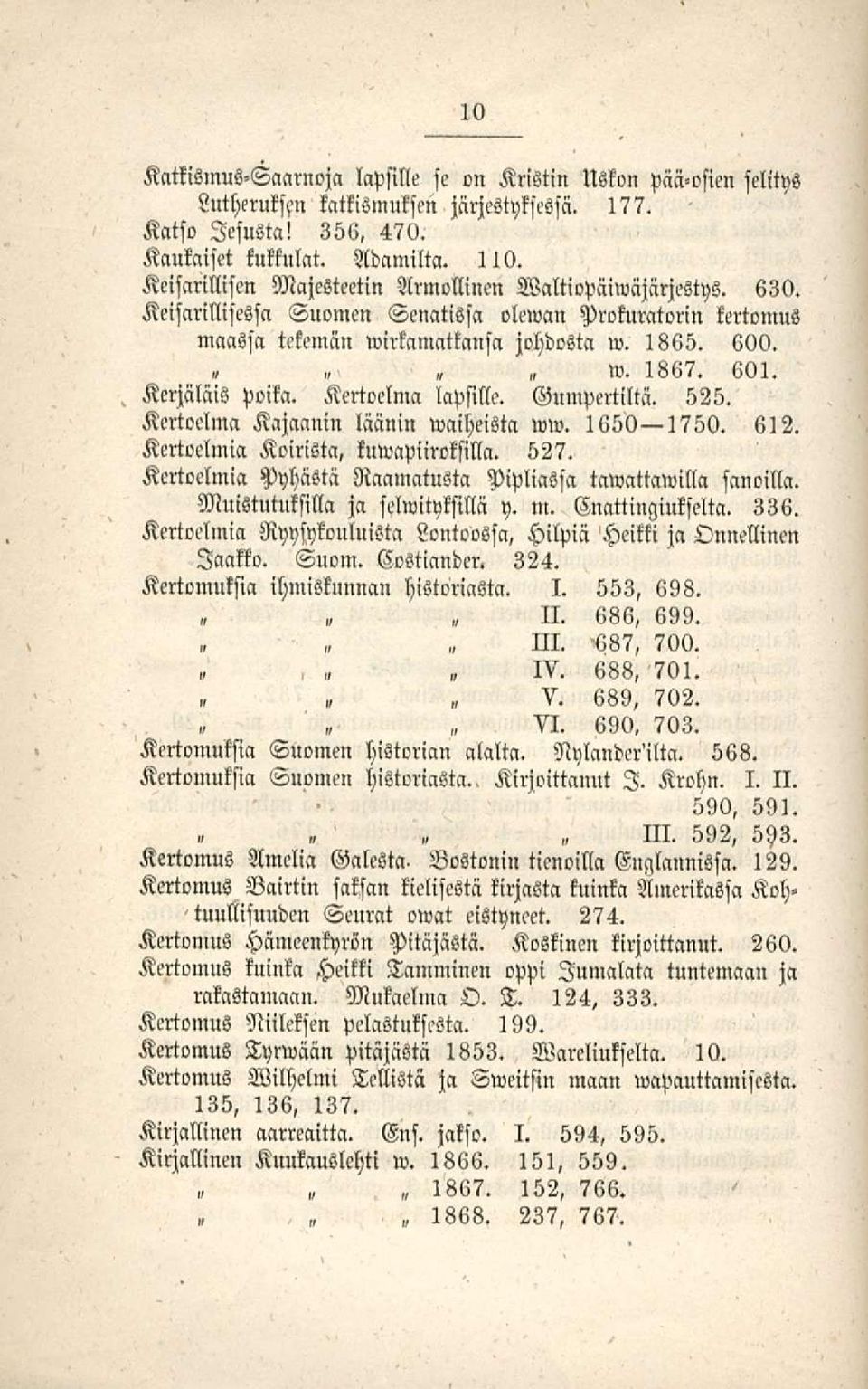 KerjMis poika. Kertoelma lapsille. Gumpertiltä. 525. Kertoelma Kajaanin läänin waiheista ww. 1650 1750. 612. Kertoelmia Koirista, kuwapiiroksilla. 527.