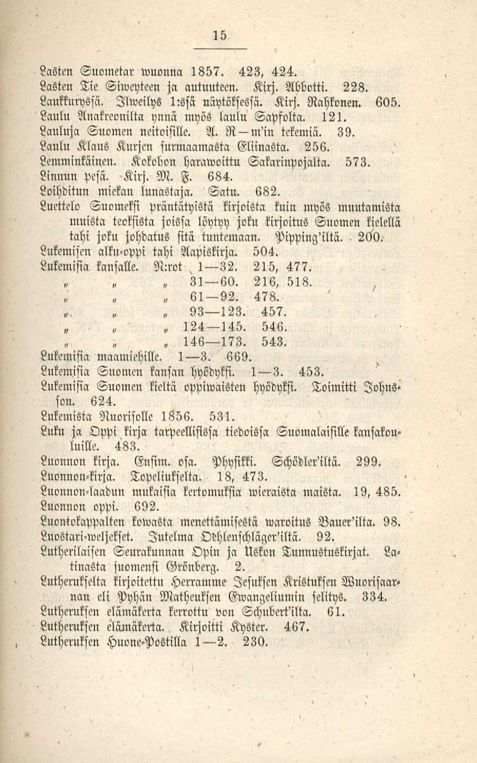Linnun pesä. Kirj. M. F. 684. Loihditun miekan lunastaja. Satu. 682.