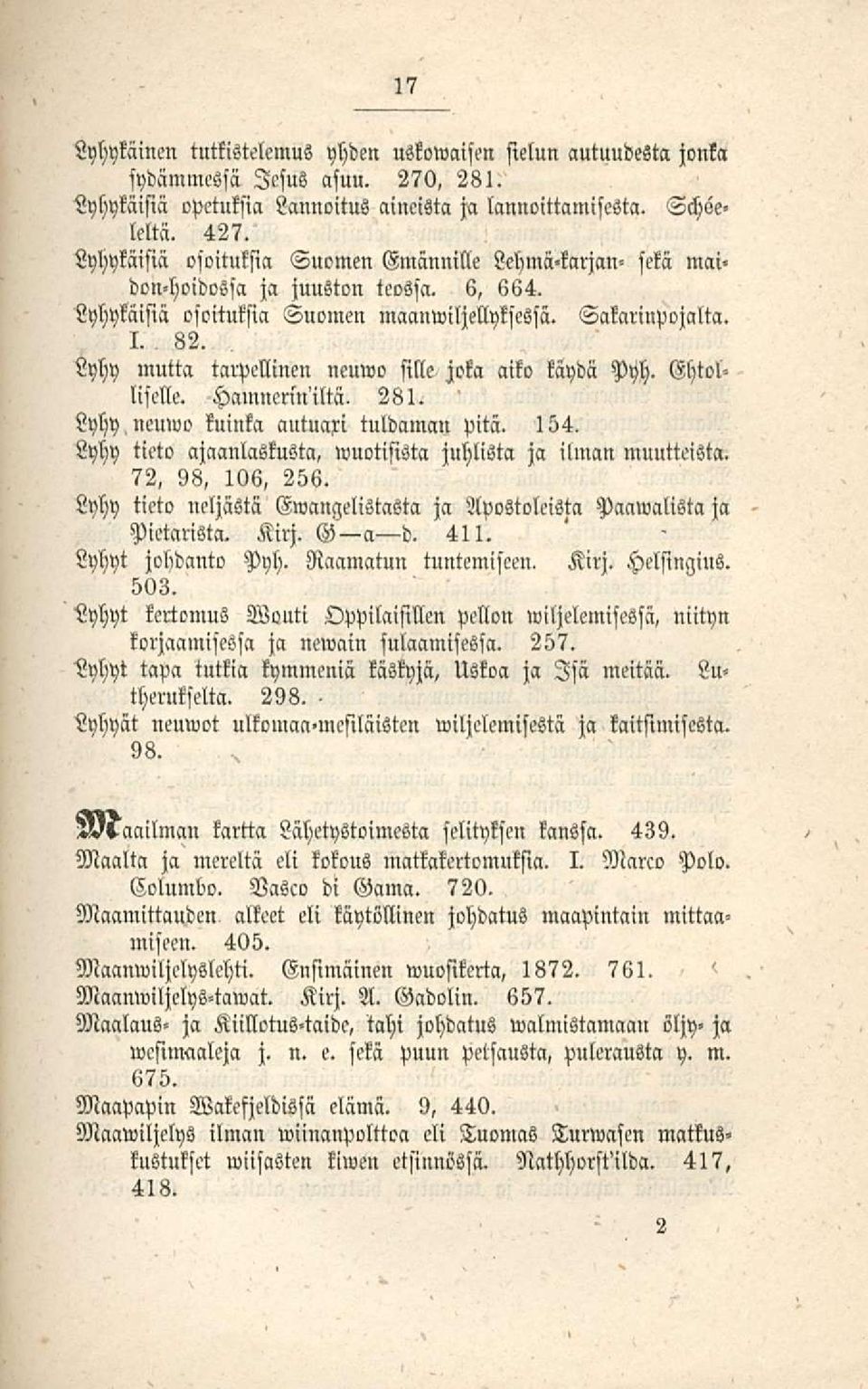 Lyhy mutta tarpcllinen neuwo sille joka aiko käydä Pyh. Ehtolliselle. HamnenMtä. 281. Lyhy neuwo kuinka autuari tuldaman pitä. 154. Lyhy tieto ajaanlaskusta, wuotisista juhlista ja ilman muutteista.