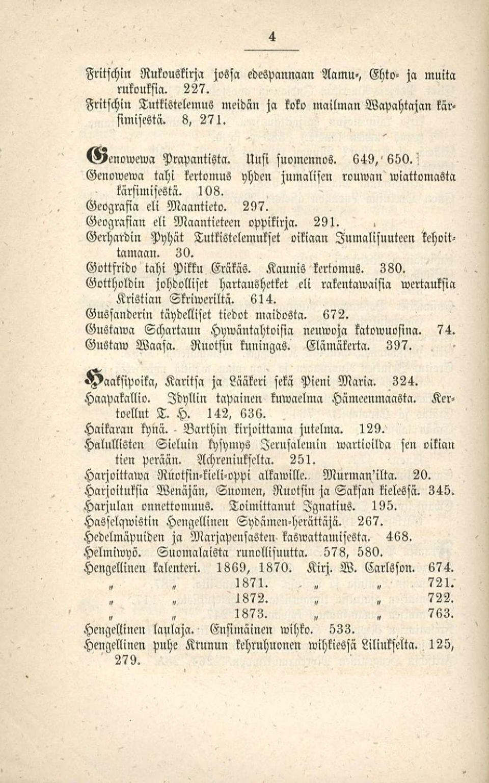> Gerhardin Pyhät Tutkistclemukset oikiacm Jumalisuuteen kehoittamaan. 30. Gottfrido tahi Pikku Eräkäs. Kaunis kertomus. 380.
