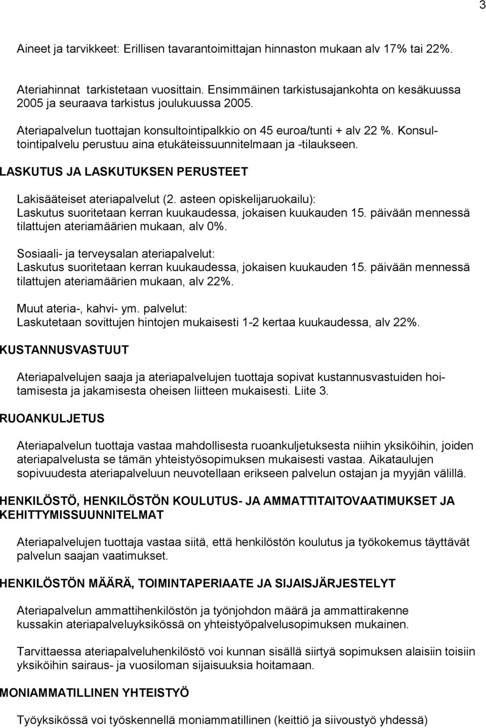Konsultointipalvelu perustuu aina etukäteissuunnitelmaan ja -tilaukseen. LASKUTUS JA LASKUTUKSEN PERUSTEET Lakisääteiset ateriapalvelut (2.