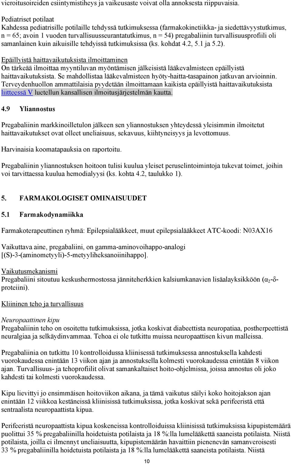 turvallisuusprofiili oli samanlainen kuin aikuisille tehdyissä tutkimuksissa (ks. kohdat 4.2, 5.1 ja 5.2).