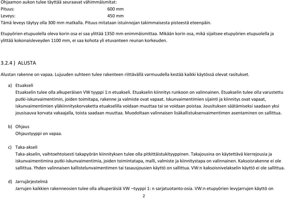 Mikään korin osa, mikä sijaitsee etupyörien etupuolella ja ylittää kokonaisleveyden 1100 mm, ei saa kohota yli etuvanteen reunan korkeuden. 3.2.4 ) ALUSTA Alustan rakenne on vapaa.