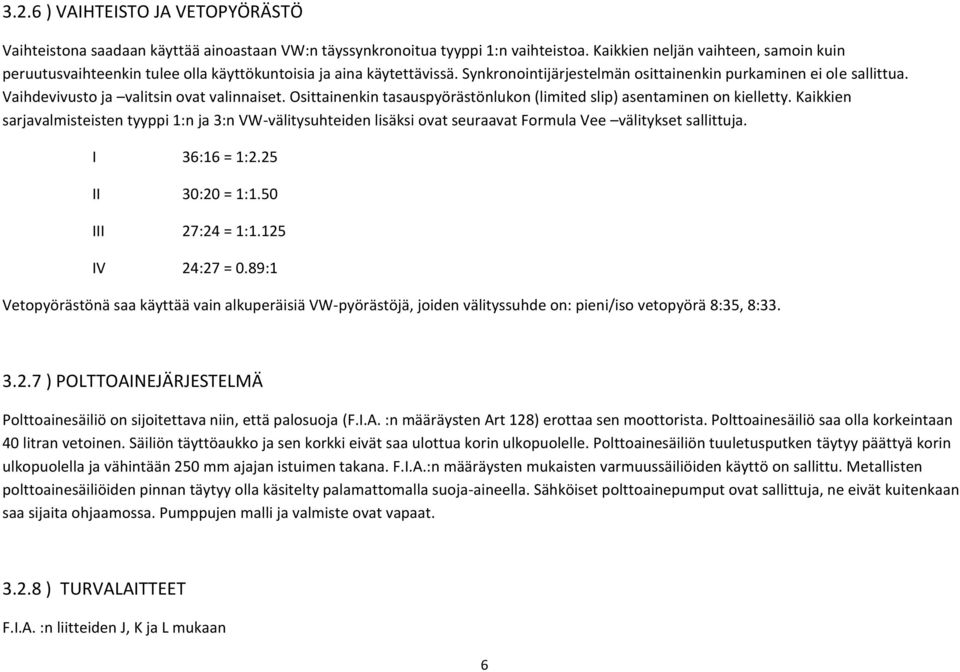 Vaihdevivusto ja valitsin ovat valinnaiset. Osittainenkin tasauspyörästönlukon (limited slip) asentaminen on kielletty.