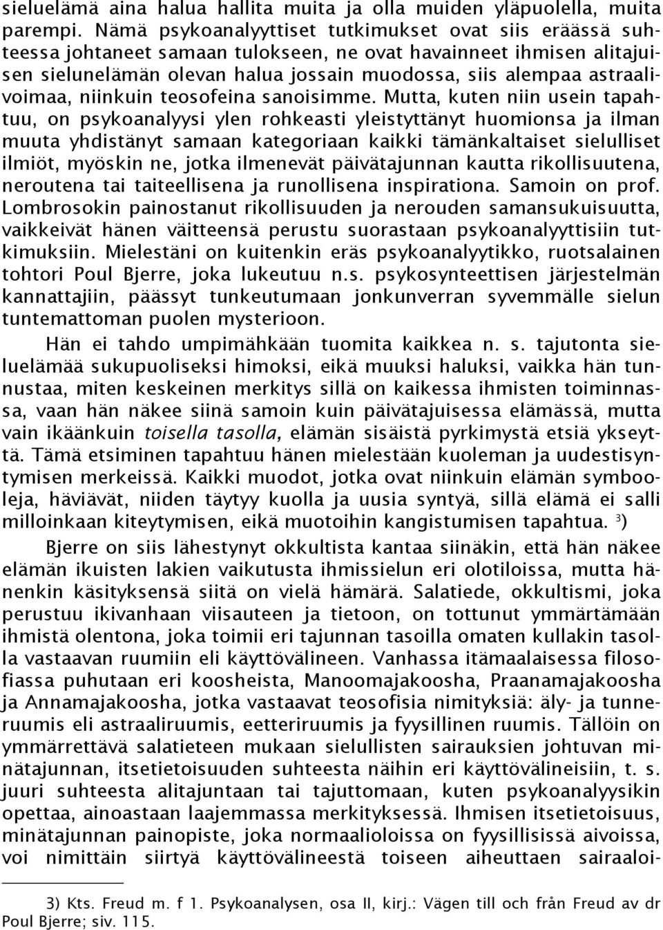astraalivoimaa, niinkuin teosofeina sanoisimme.