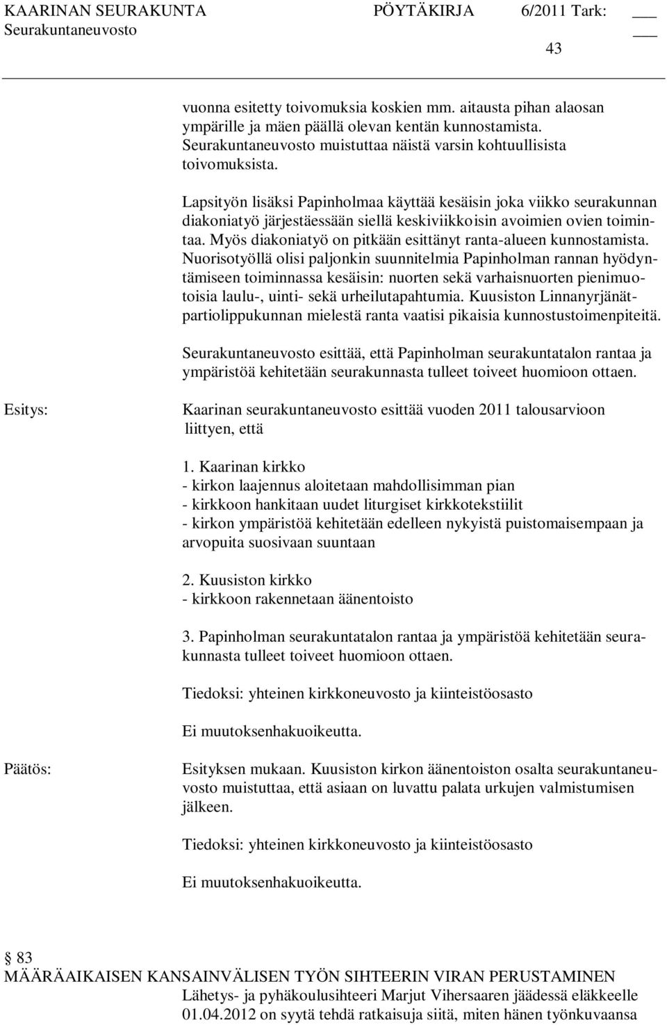 Myös diakoniatyö on pitkään esittänyt ranta-alueen kunnostamista.