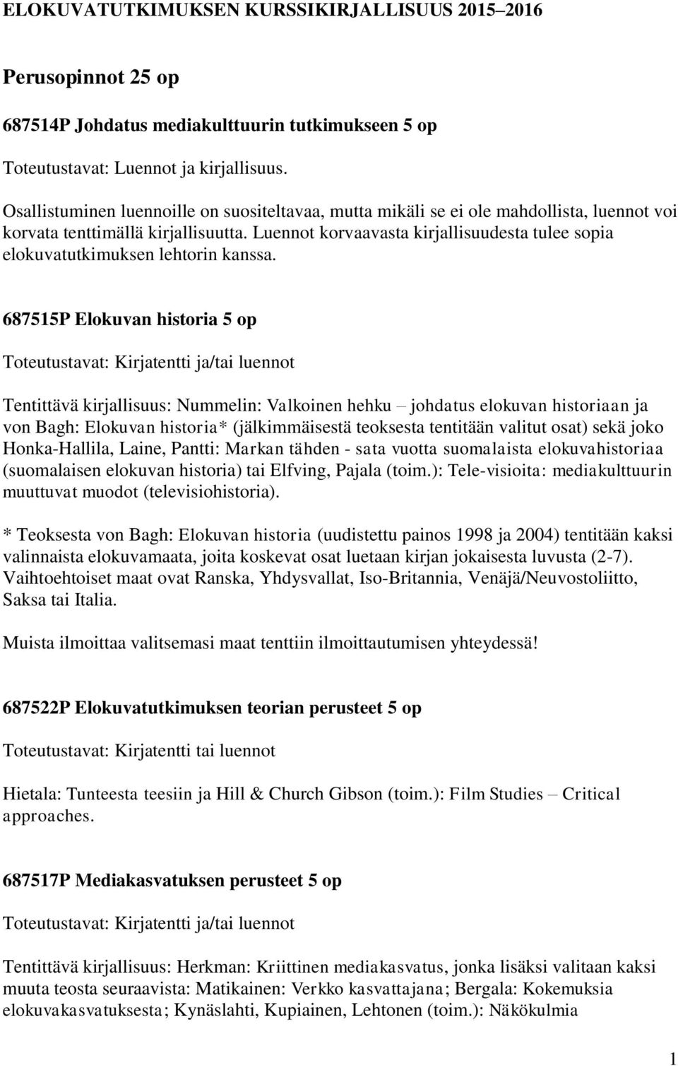 Luennot korvaavasta kirjallisuudesta tulee sopia elokuvatutkimuksen lehtorin kanssa.