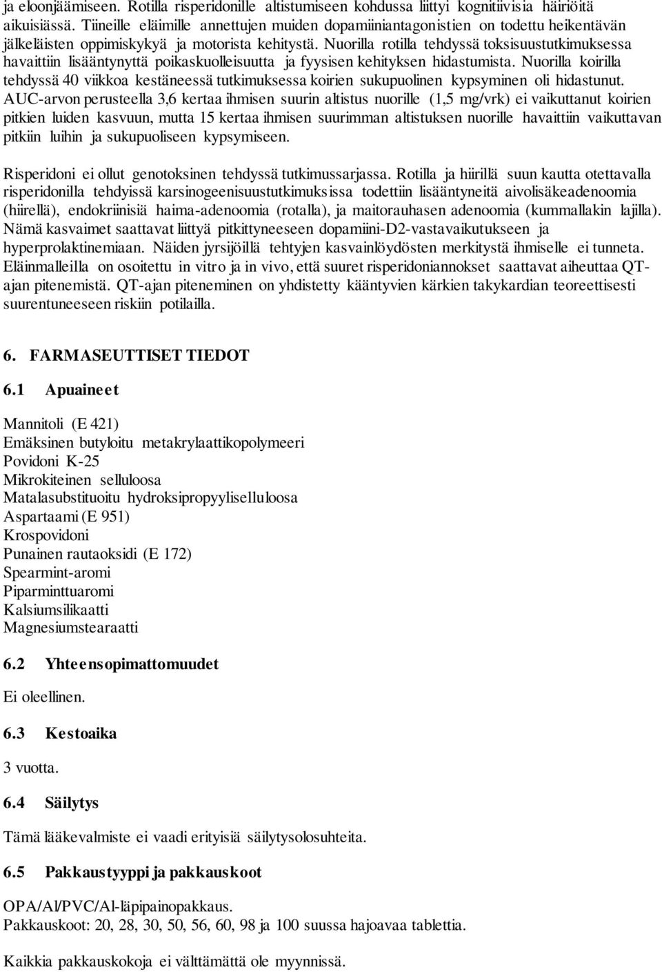 Nuorilla rotilla tehdyssä toksisuustutkimuksessa havaittiin lisääntynyttä poikaskuolleisuutta ja fyysisen kehityksen hidastumista.