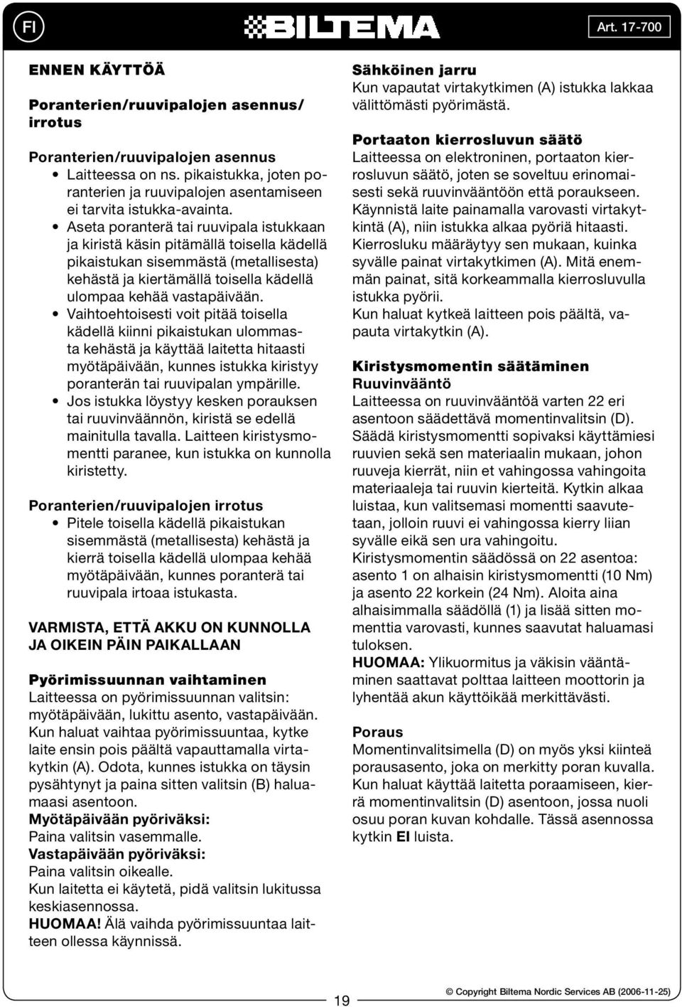 Vaihtoehtoisesti voit pitää toisella kädellä kiinni pikaistukan ulommasta kehästä ja käyttää laitetta hitaasti myötäpäivään, kunnes istukka kiristyy poranterän tai ruuvipalan ympärille.