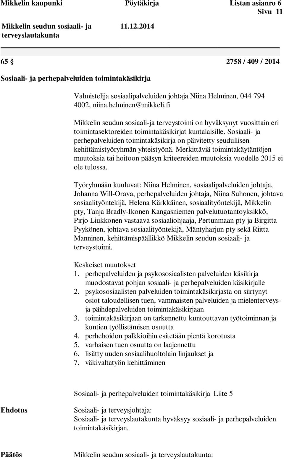 fi Mikkelin seudun sosiaali-ja terveystoimi on hyväksynyt vuosittain eri toimintasektoreiden toimintakäsikirjat kuntalaisille.