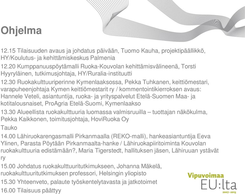 30 Ruokakulttuuriperinne Kymenlaaksossa, Pekka Tuhkanen, keittiömestari, varapuheenjohtaja Kymen keittiömestarit ry / kommentointikierroksen avaus: Hannele Veteli, asiantuntija, ruoka- ja