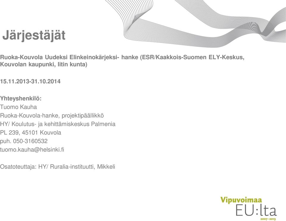 2014 Yhteyshenkilö: Tuomo Kauha Ruoka-Kouvola-hanke, projektipäällikkö HY/ Koulutus- ja