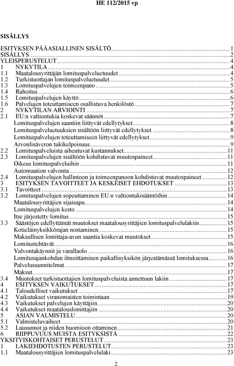 ..7 Lomituspalvelujen saantiin liittyvät edellytykset...8 Lomituspalveluetuuksien sisältöön liittyvät edellytykset...8 Lomituspalvelujen toteuttamiseen liittyvät edellytykset.