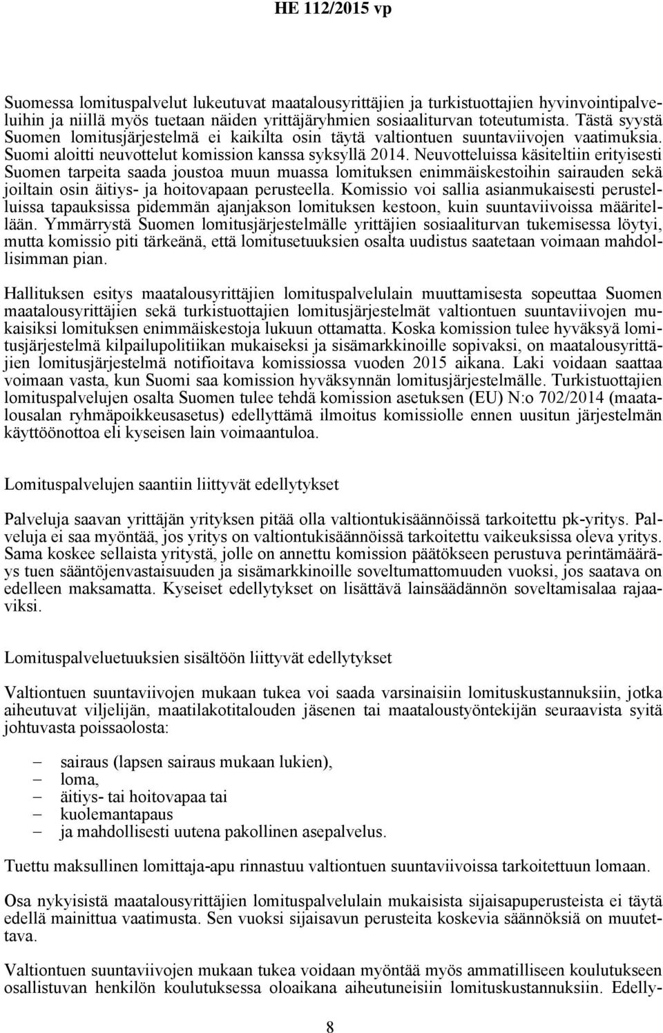 Neuvotteluissa käsiteltiin erityisesti Suomen tarpeita saada joustoa muun muassa lomituksen enimmäiskestoihin sairauden sekä joiltain osin äitiys- ja hoitovapaan perusteella.