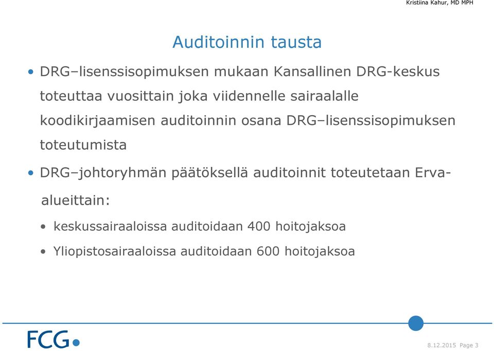 toteutumista DRG johtoryhmän päätöksellä auditoinnit toteutetaan Ervaalueittain: