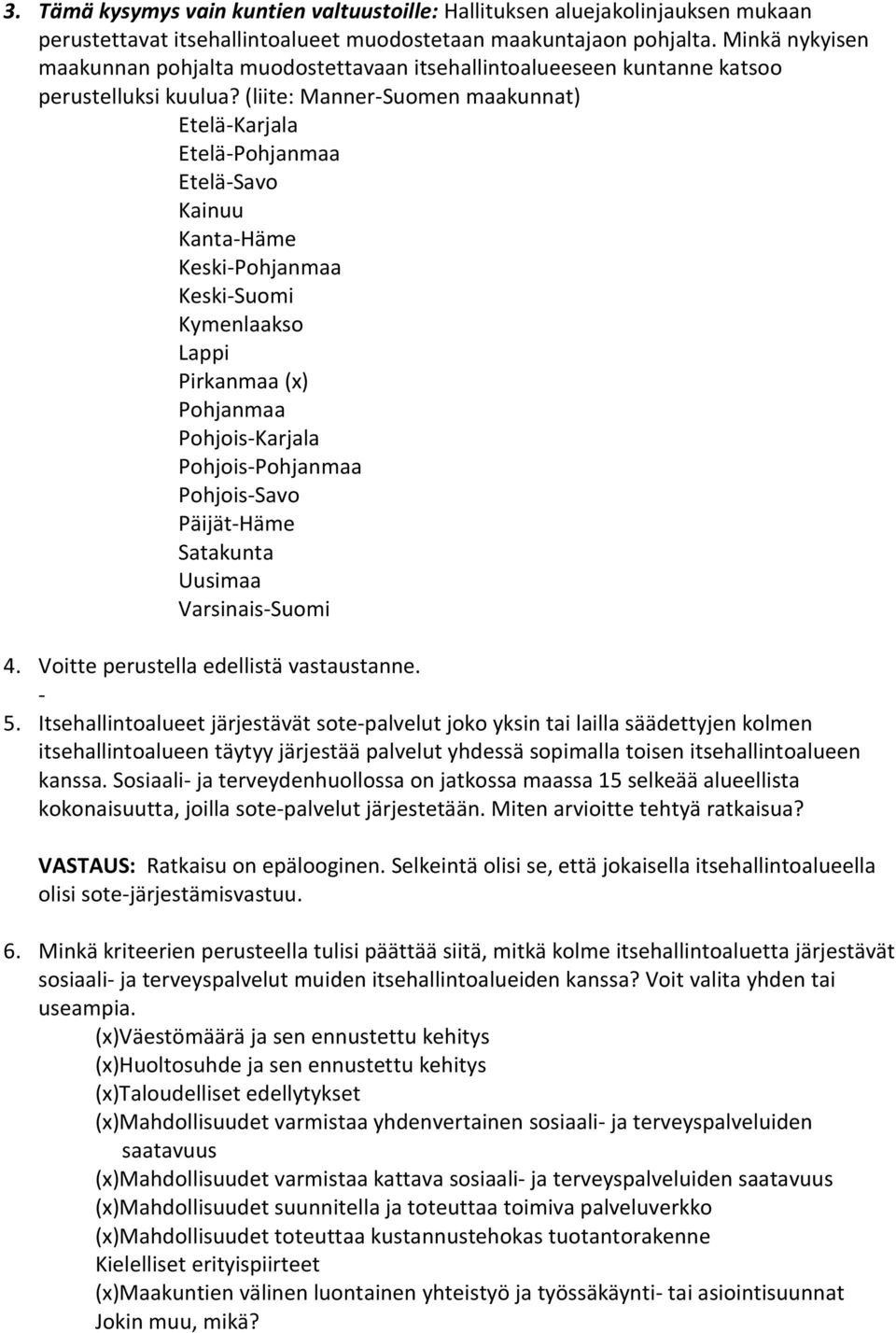 (liite: Manner-Suomen maakunnat) Etelä-Karjala Etelä-Pohjanmaa Etelä-Savo Kainuu Kanta-Häme Keski-Pohjanmaa Keski-Suomi Kymenlaakso Lappi Pirkanmaa (x) Pohjanmaa Pohjois-Karjala Pohjois-Pohjanmaa