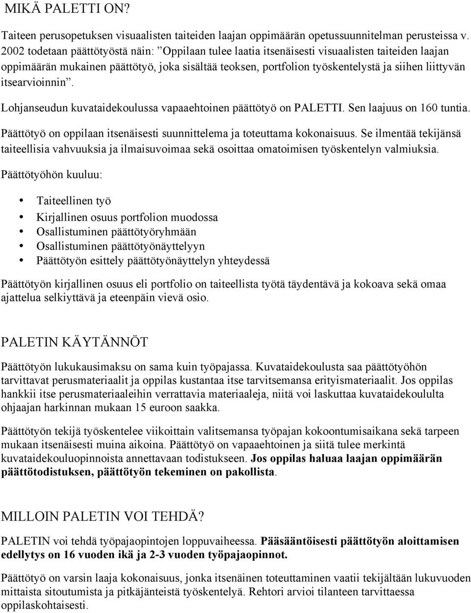 itsearvioinnin. Lohjanseudun kuvataidekoulussa vapaaehtoinen päättötyö on PALETTI. Sen laajuus on 160 tuntia. Päättötyö on oppilaan itsenäisesti suunnittelema ja toteuttama kokonaisuus.