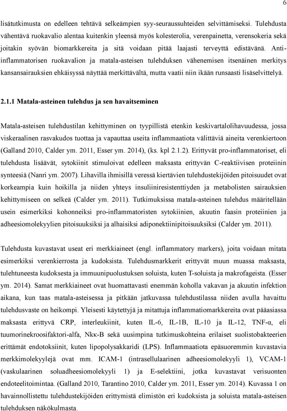 Antiinflammatorisen ruokavalion ja matala-asteisen tulehduksen vähenemisen itsenäinen merkitys kansansairauksien ehkäisyssä näyttää merkittävältä, mutta vaatii niin ikään runsaasti lisäselvittelyä. 2.