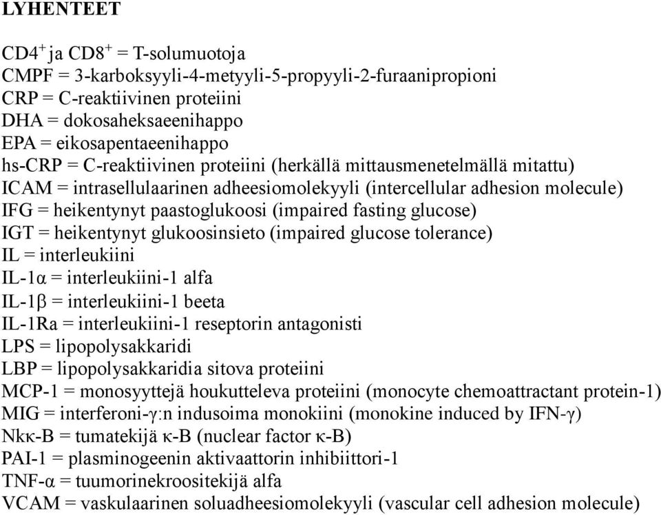 glucose) IGT = heikentynyt glukoosinsieto (impaired glucose tolerance) IL = interleukiini IL-1α = interleukiini-1 alfa IL-1 = interleukiini-1 beeta IL-1Ra = interleukiini-1 reseptorin antagonisti LPS