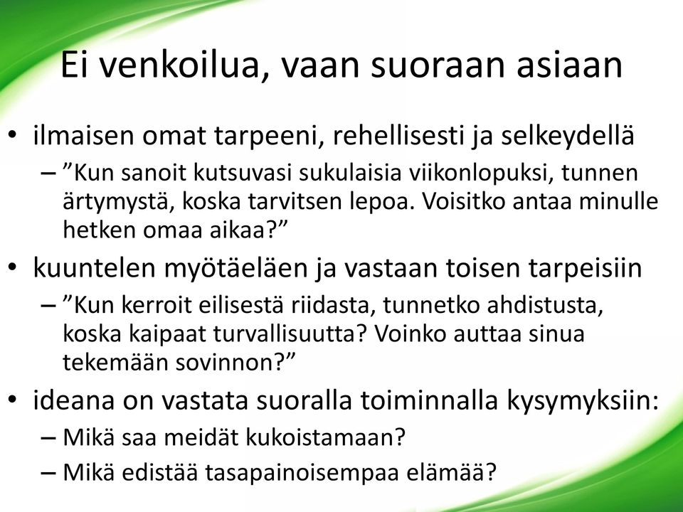 kuuntelen myötäeläen ja vastaan toisen tarpeisiin Kun kerroit eilisestä riidasta, tunnetko ahdistusta, koska kaipaat