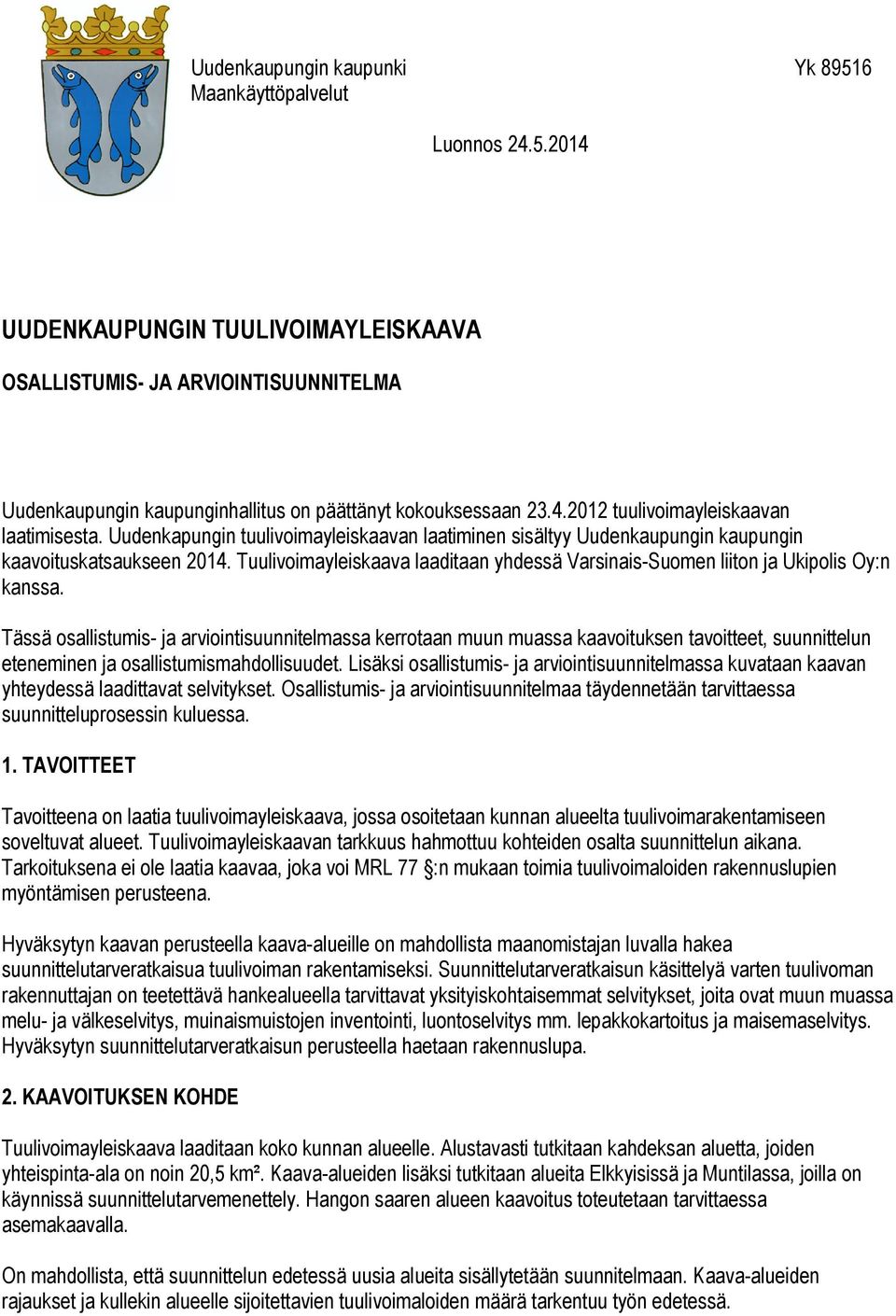 Tuulivoimayleiskaava laaditaan yhdessä Varsinais-Suomen liiton ja Ukipolis Oy:n kanssa.