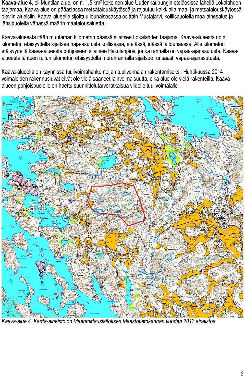 Kaava-alueelle sijoittuu lounaisosassa osittain Mustajärvi, koillispuolella maa-ainesalue ja länsipuolella vähässä määrin maatalousaluetta.