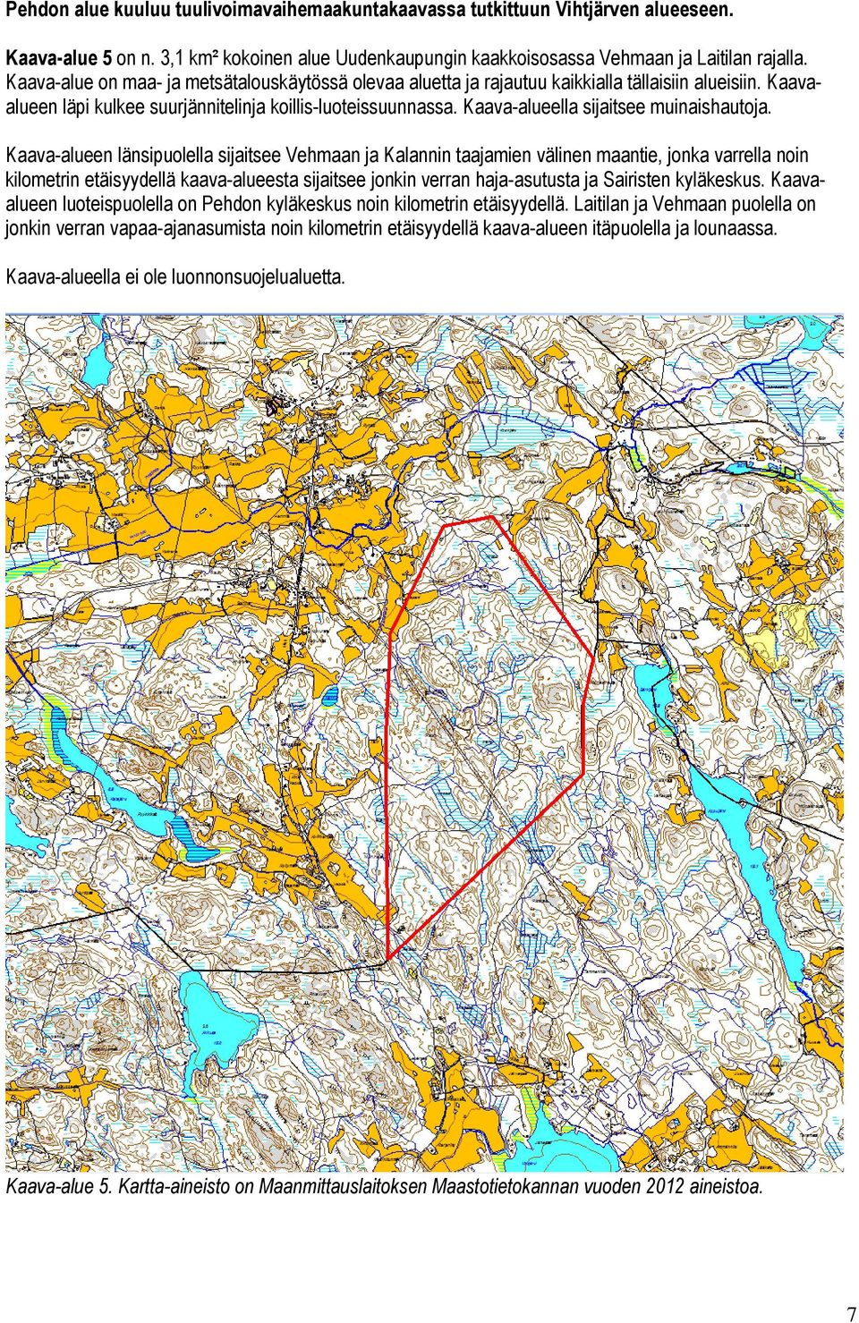 Kaava-alueella sijaitsee muinaishautoja.