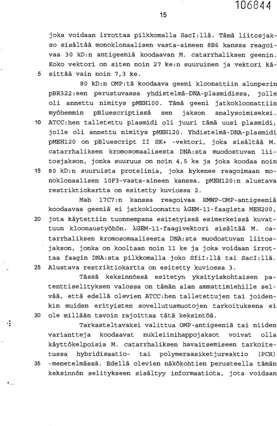 80 kd:n OMP:tä koodaava geeni kloonattiin alunperin pbr322:een perustuvassa yhdistelmä-dna-plasmidissa, jolle oli annettu nimitys pmeh100.