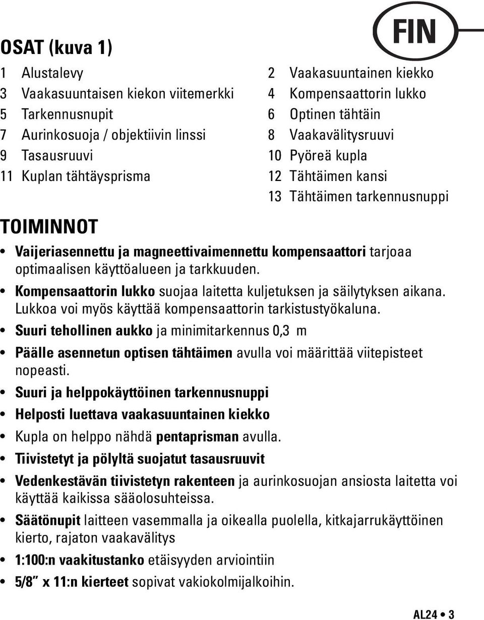 optimaalisen käyttöalueen ja tarkkuuden. Kompensaattorin lukko suojaa laitetta kuljetuksen ja säilytyksen aikana. Lukkoa voi myös käyttää kompensaattorin tarkistustyökaluna.