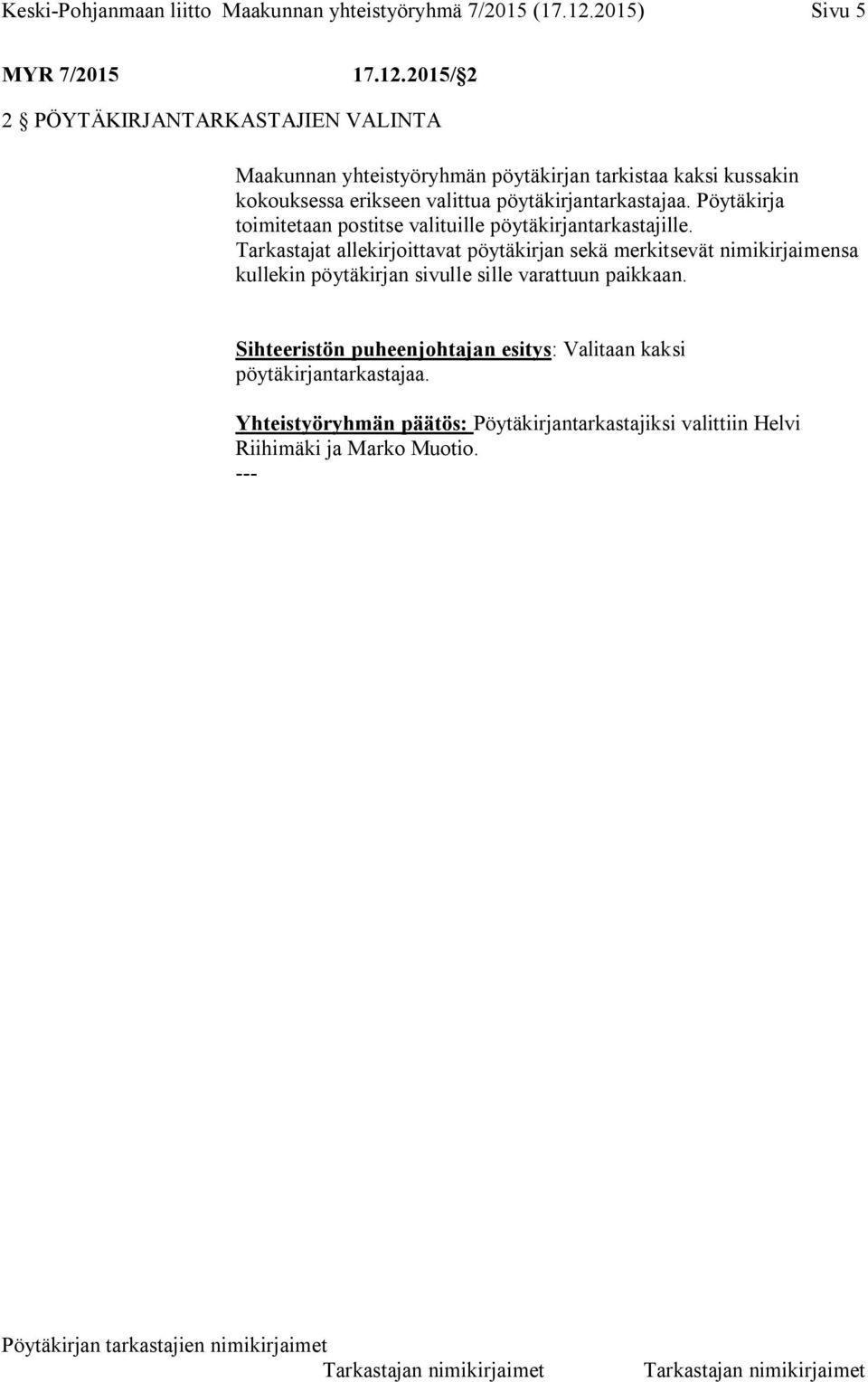 2015/ 2 2 PÖYTÄKIRJANTARKASTAJIEN VALINTA Maakunnan yhteistyöryhmän pöytäkirjan tarkistaa kaksi kussakin kokouksessa erikseen valittua