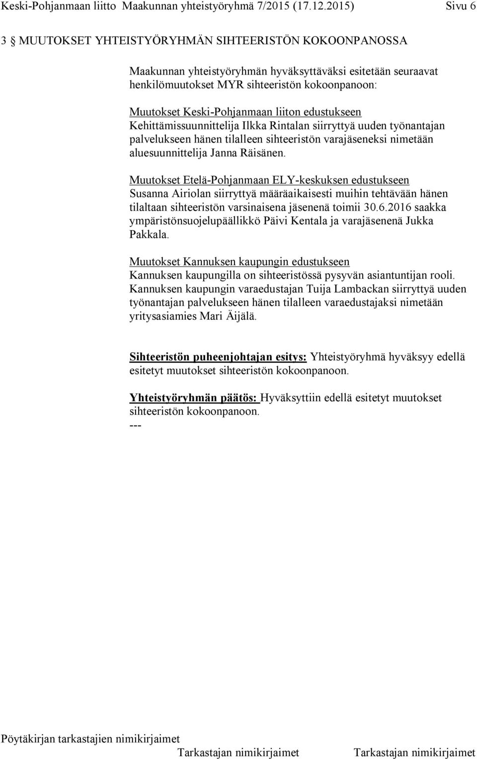 Keski-Pohjanmaan liiton edustukseen Kehittämissuunnittelija Ilkka Rintalan siirryttyä uuden työnantajan palvelukseen hänen tilalleen sihteeristön varajäseneksi nimetään aluesuunnittelija Janna
