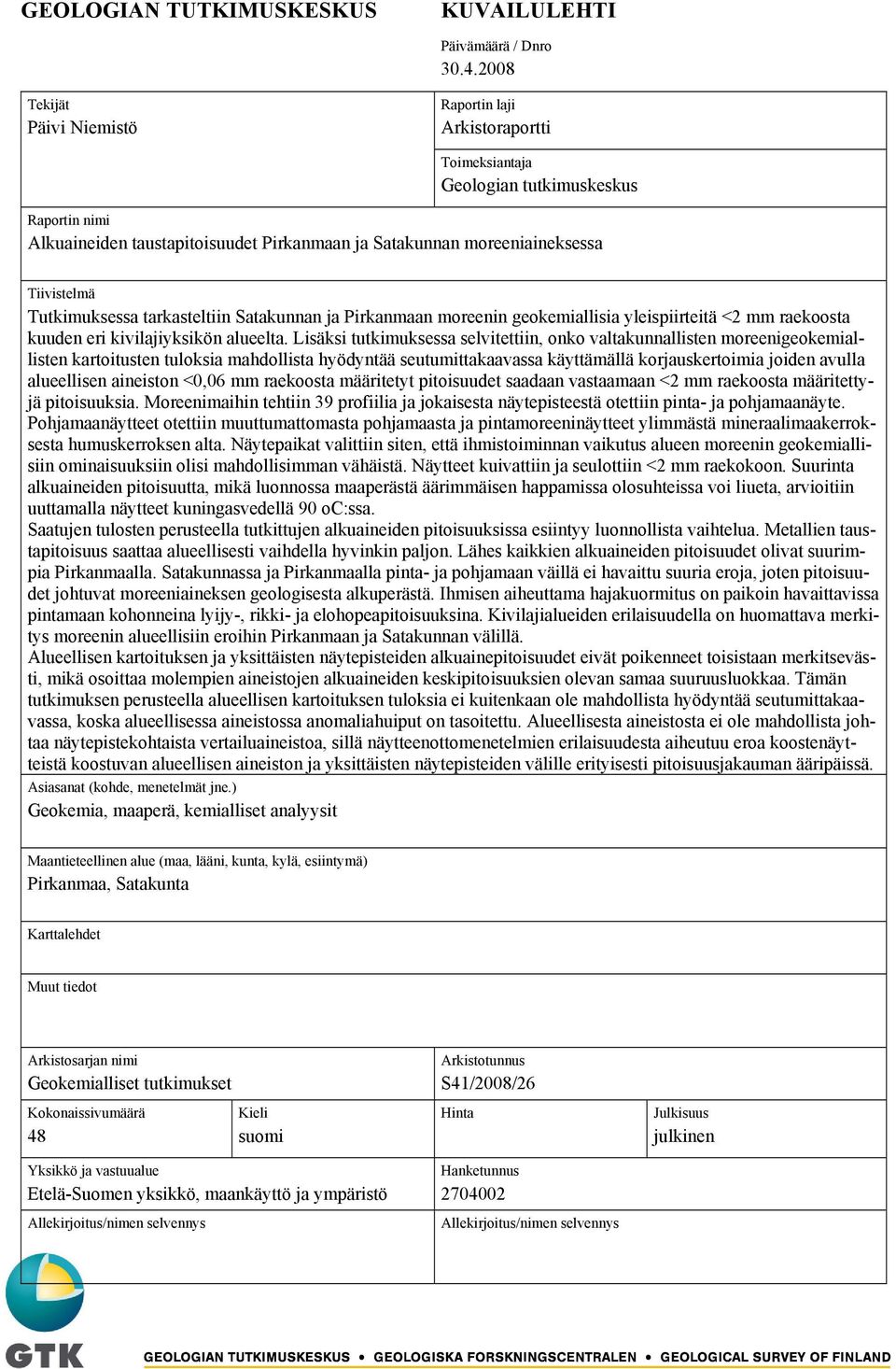 Tutkimuksessa tarkasteltiin Satakunnan ja Pirkanmaan moreenin geokemiallisia yleispiirteitä <2 mm raekoosta kuuden eri kivilajiyksikön alueelta.