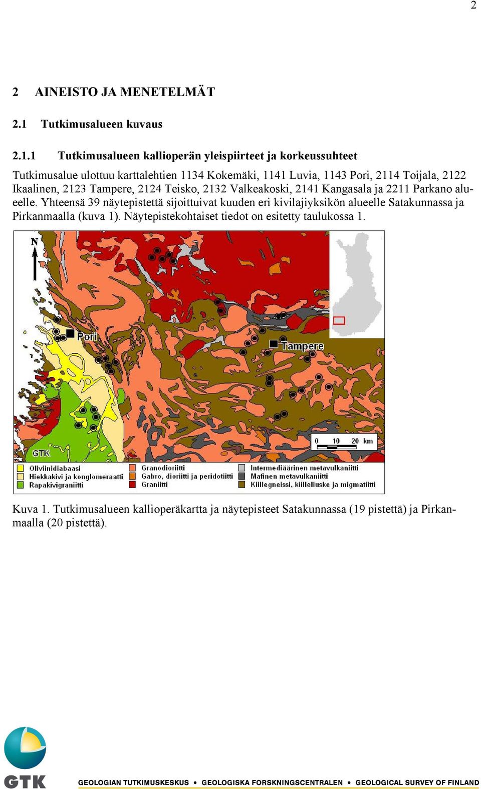 1 Tutkimusalueen kallioperän yleispiirteet ja korkeussuhteet Tutkimusalue ulottuu karttalehtien 1134 Kokemäki, 1141 Luvia, 1143 Pori, 2114