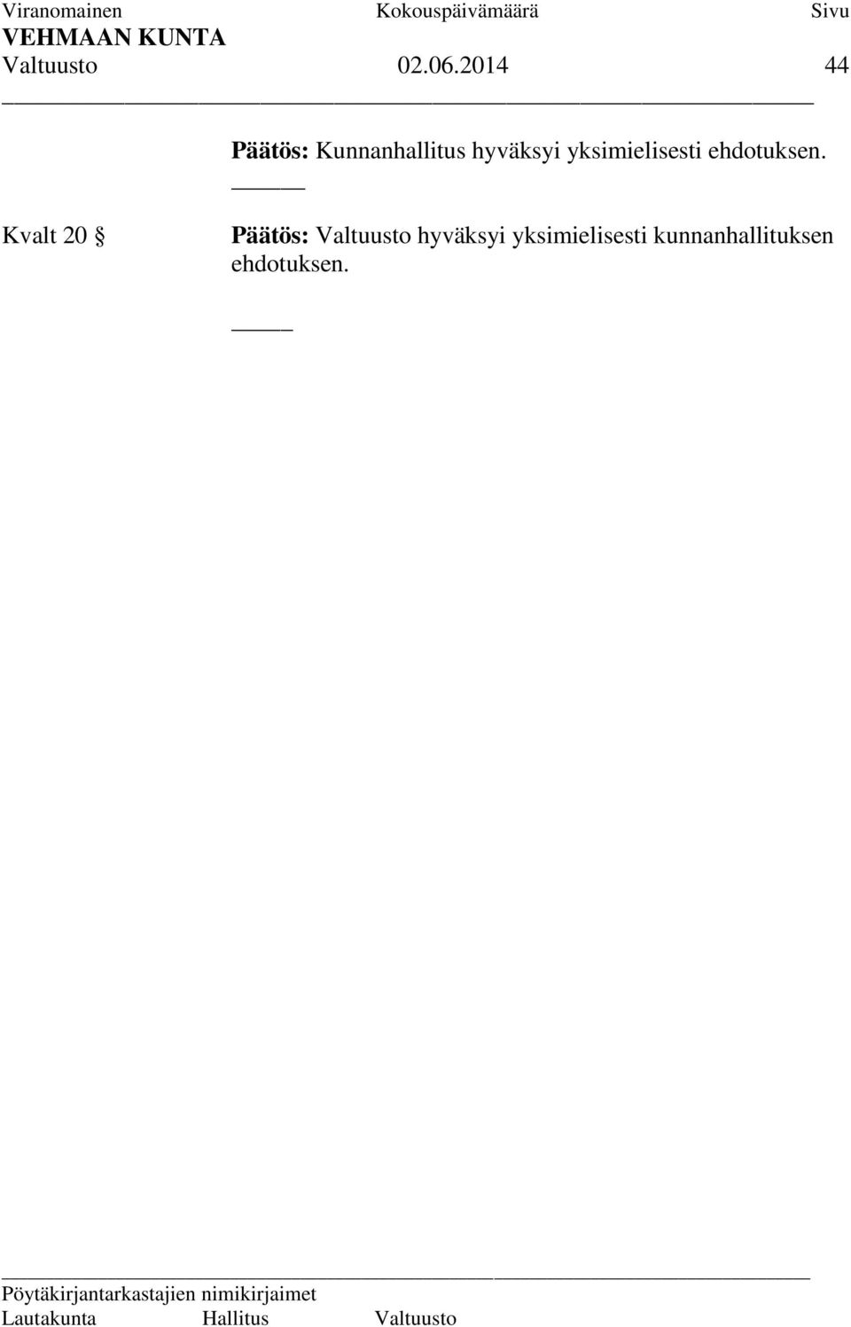 yksimielisesti ehdotuksen.