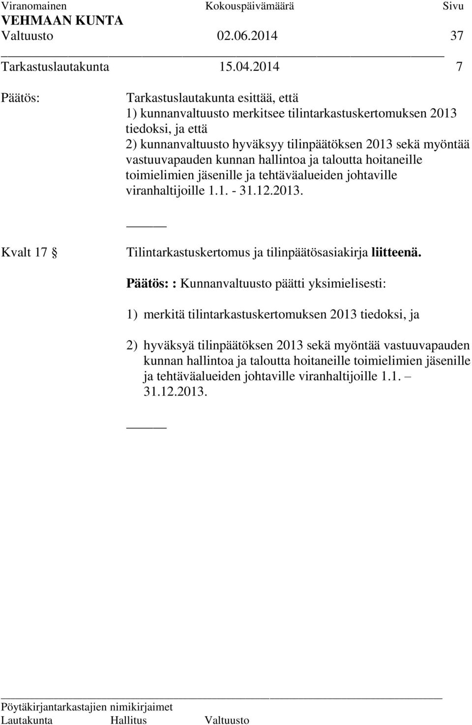 myöntää vastuuvapauden kunnan hallintoa ja taloutta hoitaneille toimielimien jäsenille ja tehtäväalueiden johtaville viranhaltijoille 1.1. - 31.12.2013.