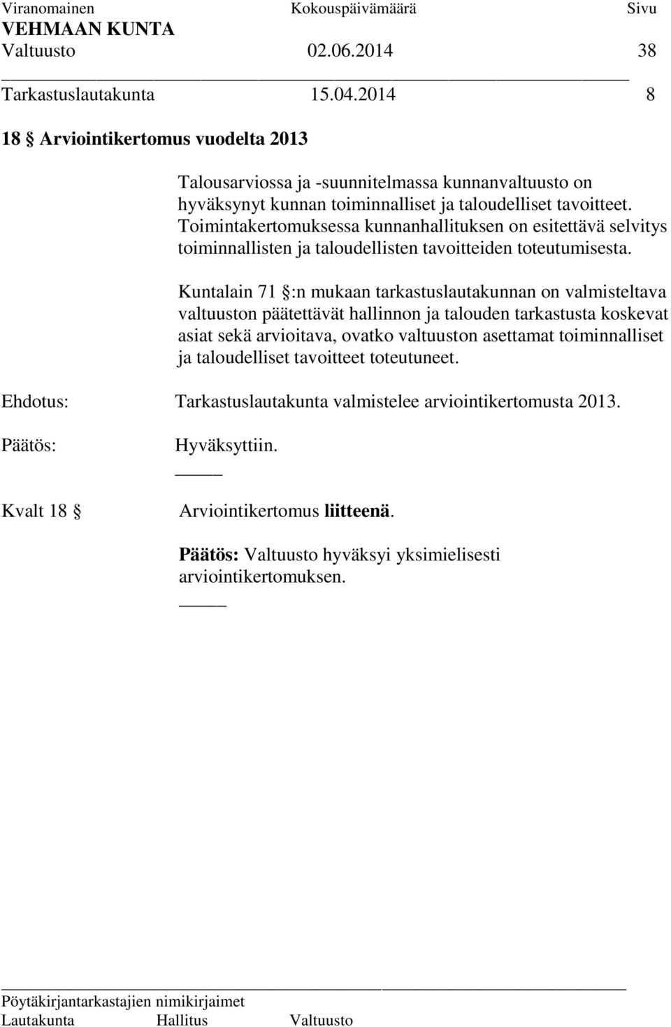 Toimintakertomuksessa kunnanhallituksen on esitettävä selvitys toiminnallisten ja taloudellisten tavoitteiden toteutumisesta.