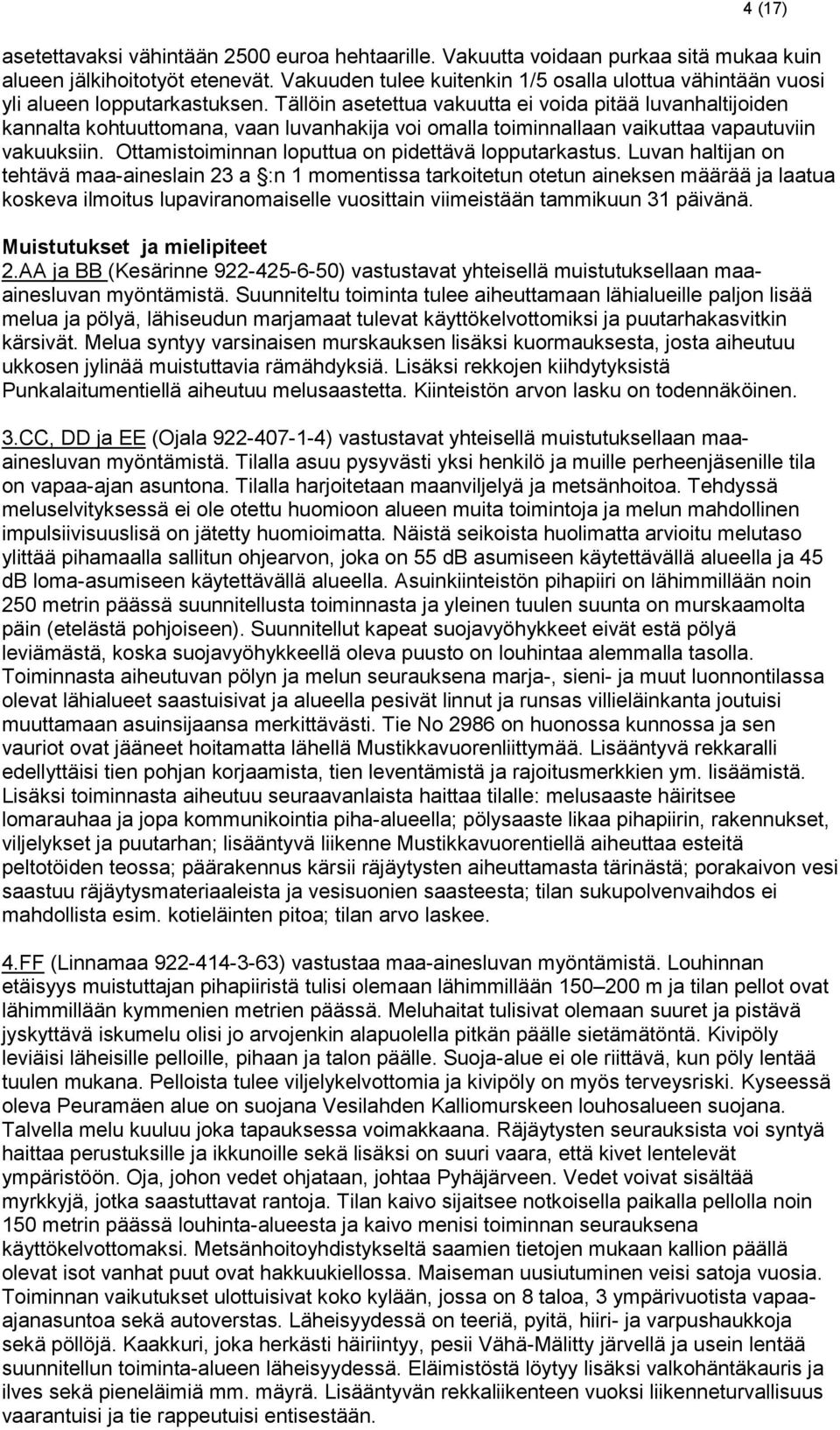 Tällöin asetettua vakuutta ei voida pitää luvanhaltijoiden kannalta kohtuuttomana, vaan luvanhakija voi omalla toiminnallaan vaikuttaa vapautuviin vakuuksiin.