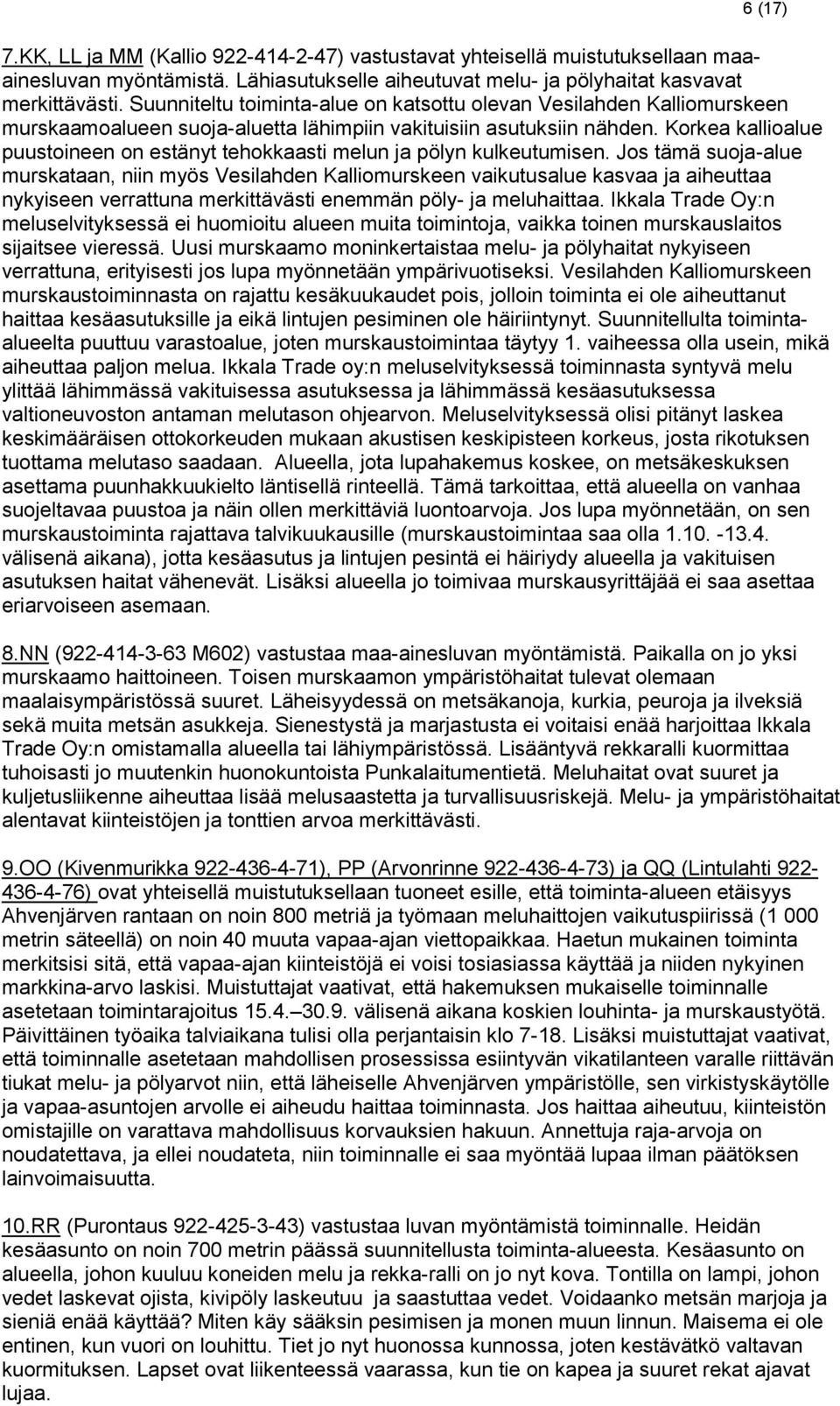 Korkea kallioalue puustoineen on estänyt tehokkaasti melun ja pölyn kulkeutumisen.
