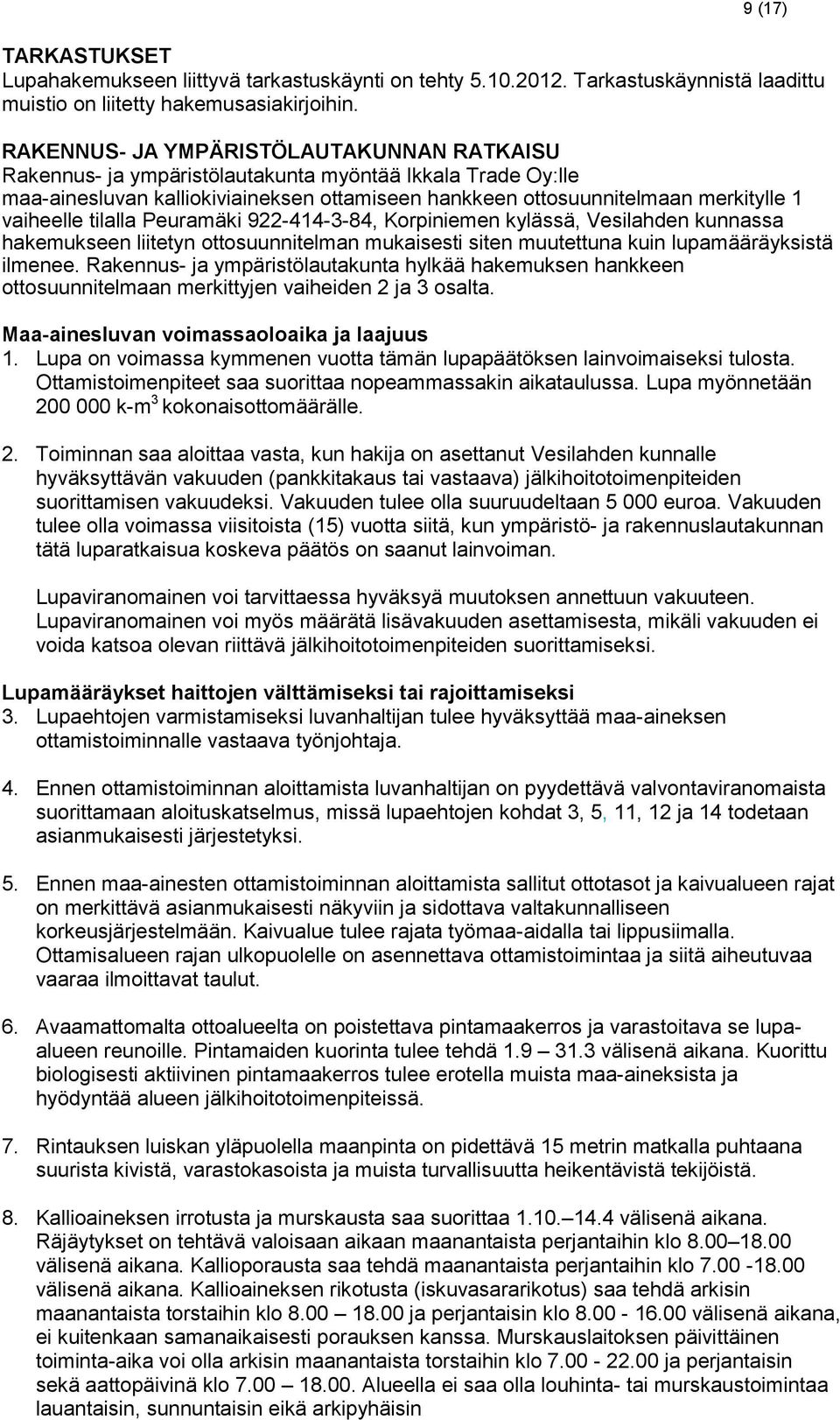 tilalla Peuramäki 922-414-3-84, Korpiniemen kylässä, Vesilahden kunnassa hakemukseen liitetyn ottosuunnitelman mukaisesti siten muutettuna kuin lupamääräyksistä ilmenee.